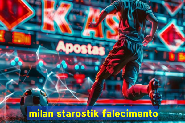 milan starostik falecimento